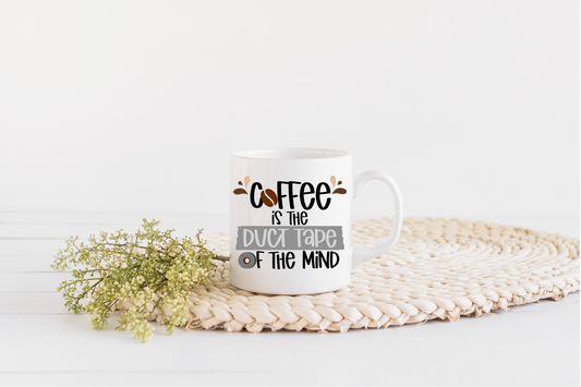 Coffee is the duct tape of the mind - 11 oz